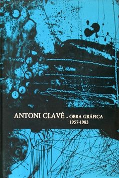 Libro Ilustrado Clavé - Antoni Clavé catalogue raisonné Graphic work , 1957­ - 1983 