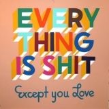 Serigrafía Powers - Everything is shit except you love 