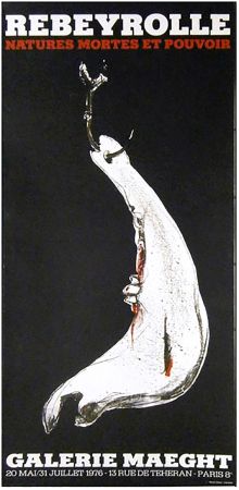 Cartel Rebeyrolle - NATURES MORTES ET POUVOIR (Affiche pour l'exposition de 1976).
